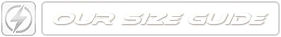 OUR SIZE GUIDE